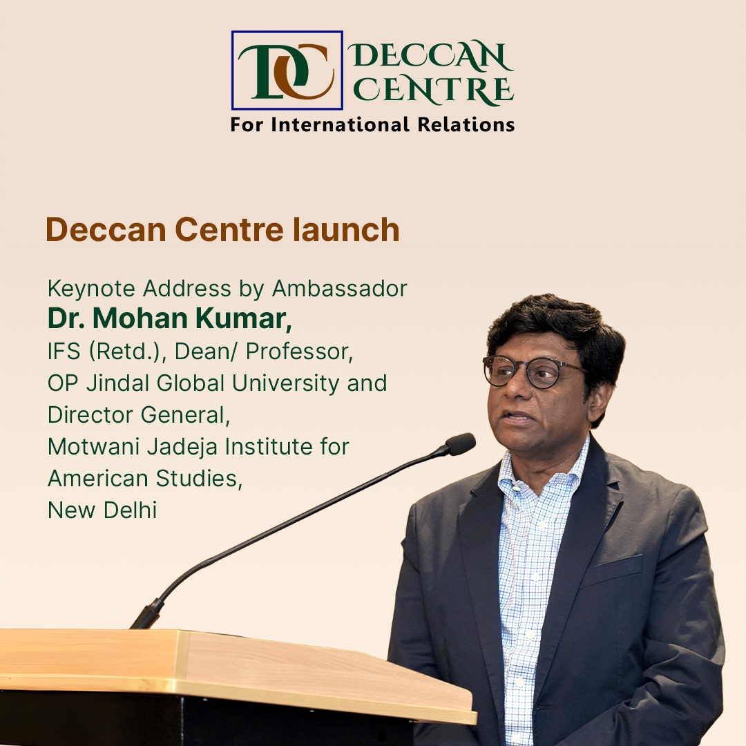 Deccan Centre : Keynote Address by Ambassador Dr. Mohan Kumar, IFS (Retd.)