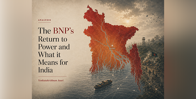 The BNP's Return to Power and What it Means for India<br>Author: <i>Venkatakrishnan Asuri</i>